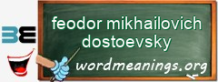 WordMeaning blackboard for feodor mikhailovich dostoevsky